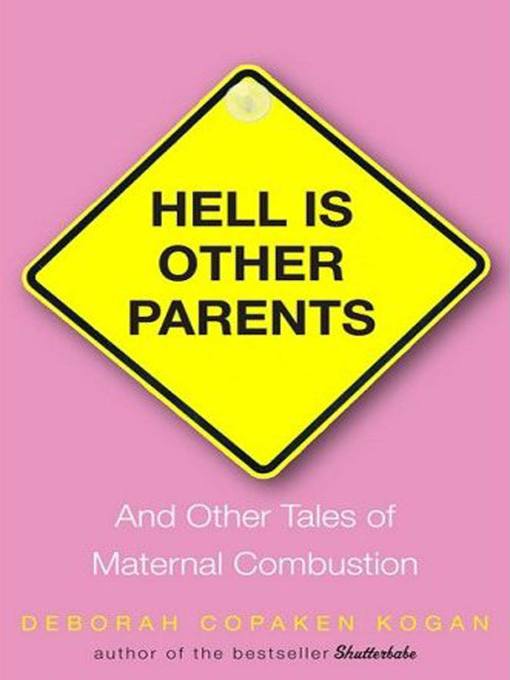 Title details for Hell Is Other Parents by Deborah Copaken Kogan - Available